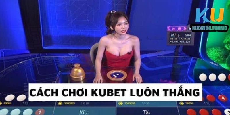 Mẹo chơi Kubet88 luôn thắng